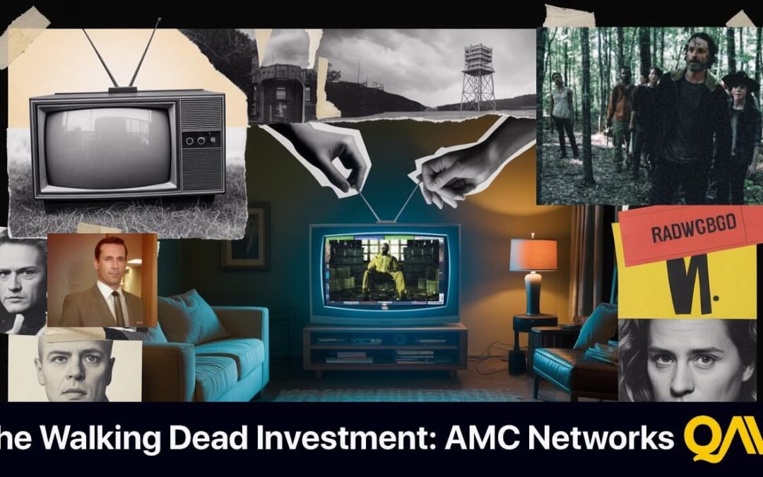 The Walking Dead Investment: AMC Networks – QAV AMERICA #33